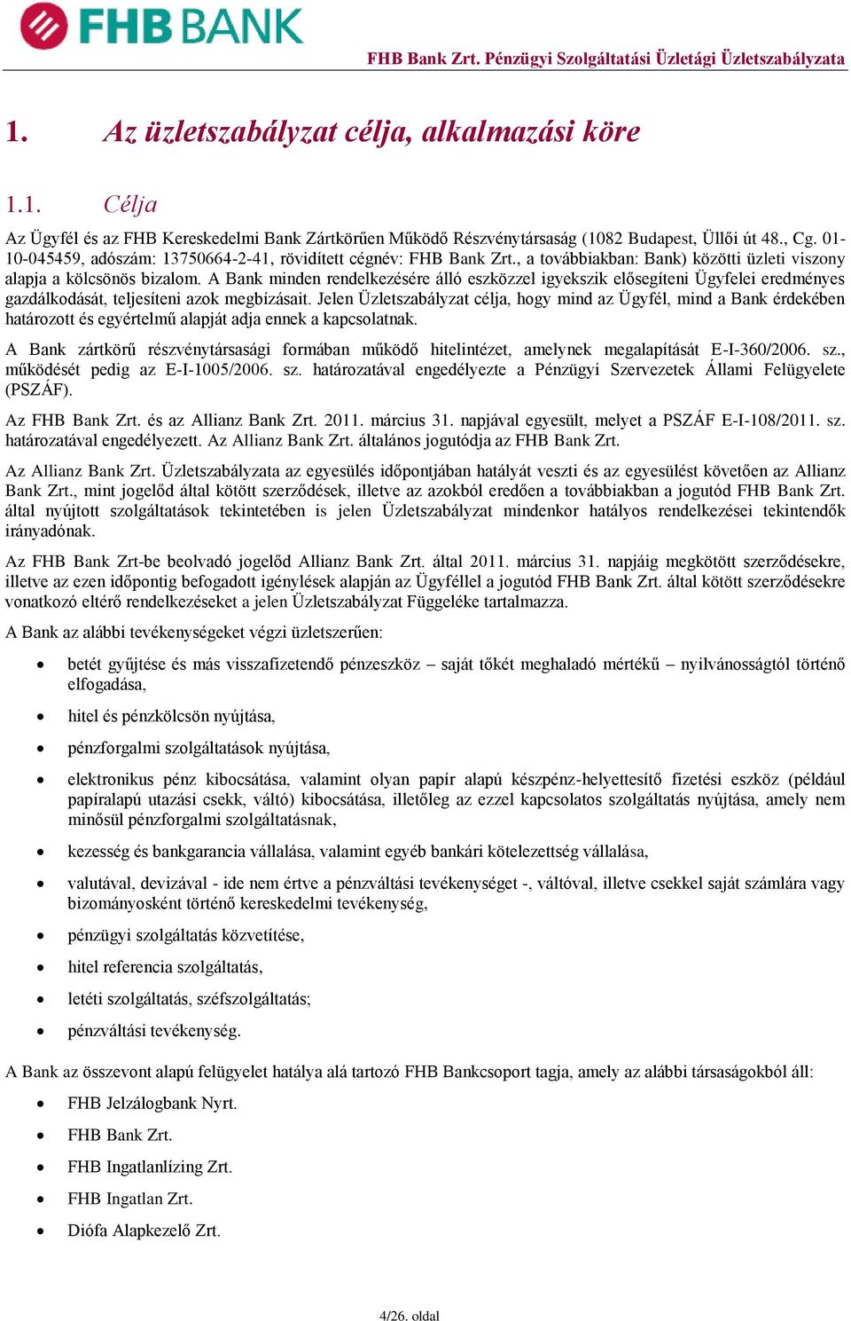 A Bank minden rendelkezésére álló eszközzel igyekszik elősegíteni Ügyfelei eredményes gazdálkodását, teljesíteni azok megbízásait.