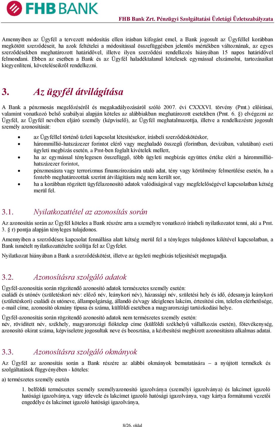 Ebben az esetben a Bank és az Ügyfél haladéktalanul kötelesek egymással elszámolni, tartozásaikat kiegyenlíteni, követeléseikről rendelkezni. 3.