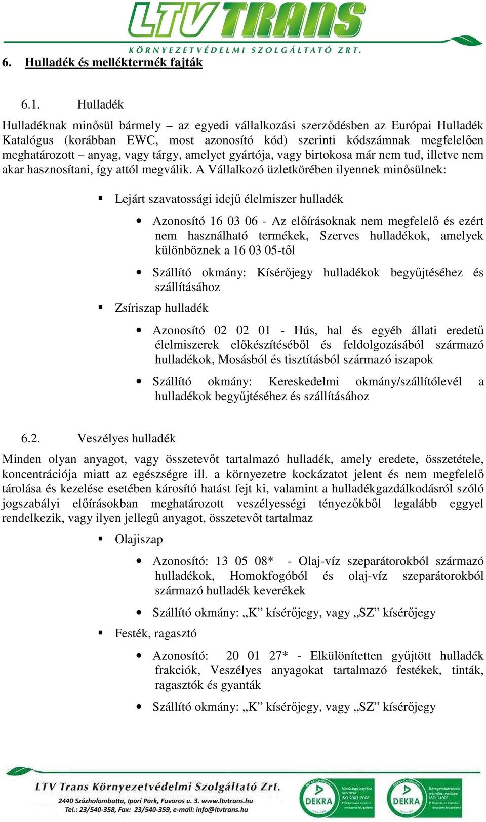 tárgy, amelyet gyártója, vagy birtokosa már nem tud, illetve nem akar hasznosítani, így attól megválik.