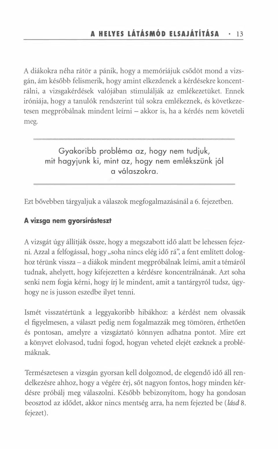 Gyakoribb probléma az, hogy nm tudjuk, mit hagyjunk ki, mint az, hogy nm mlékszünk jól a válaszokra. Ezt bővbbn tárgyaljuk a válaszok mgfogalmazásánál a 6. fjztbn.