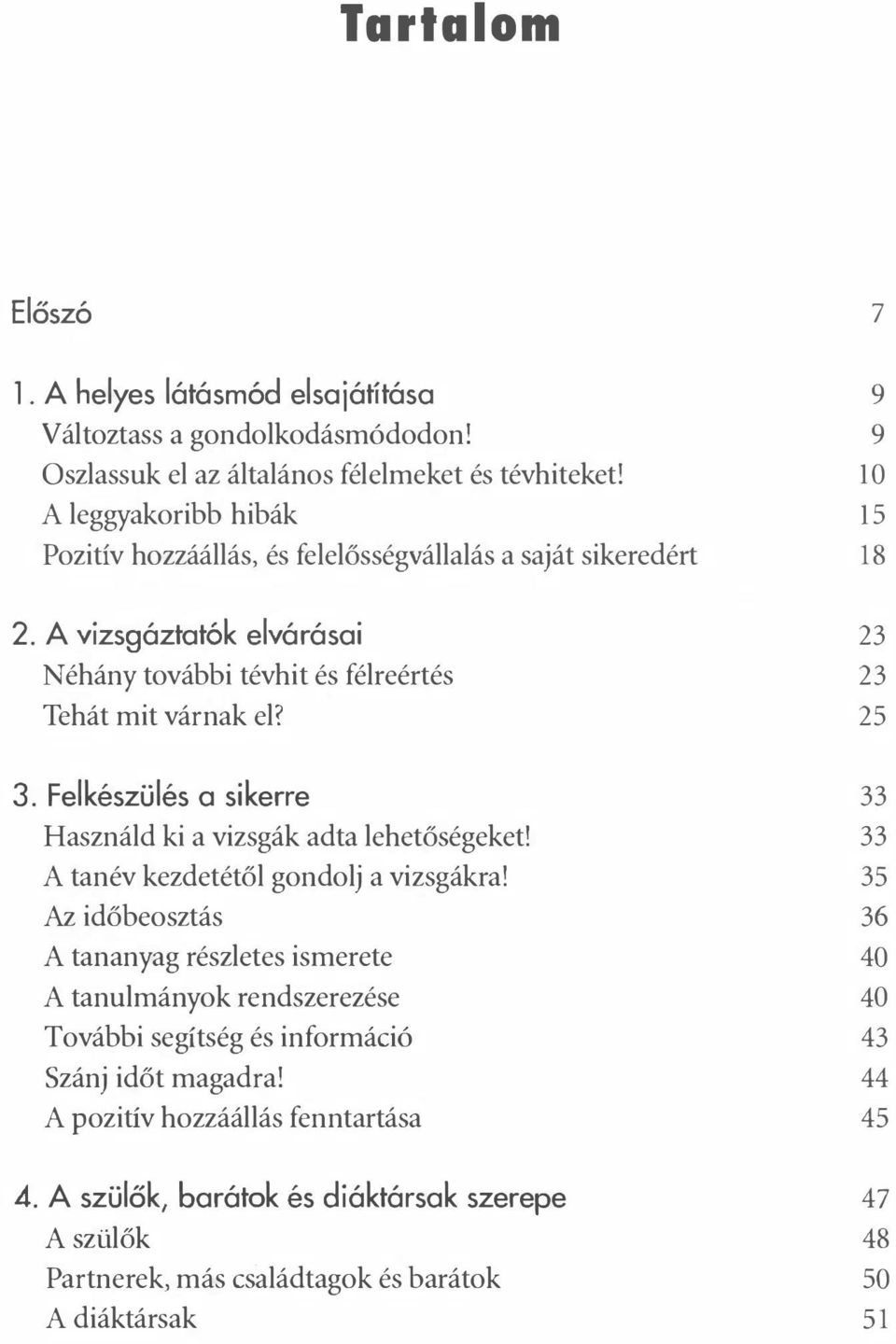 23 23 25 3. Flkészülés a sikrr Használd ki a vizsgák adta lhtőségkt! A tanév kzdtétől gondolj a vizsgákra!