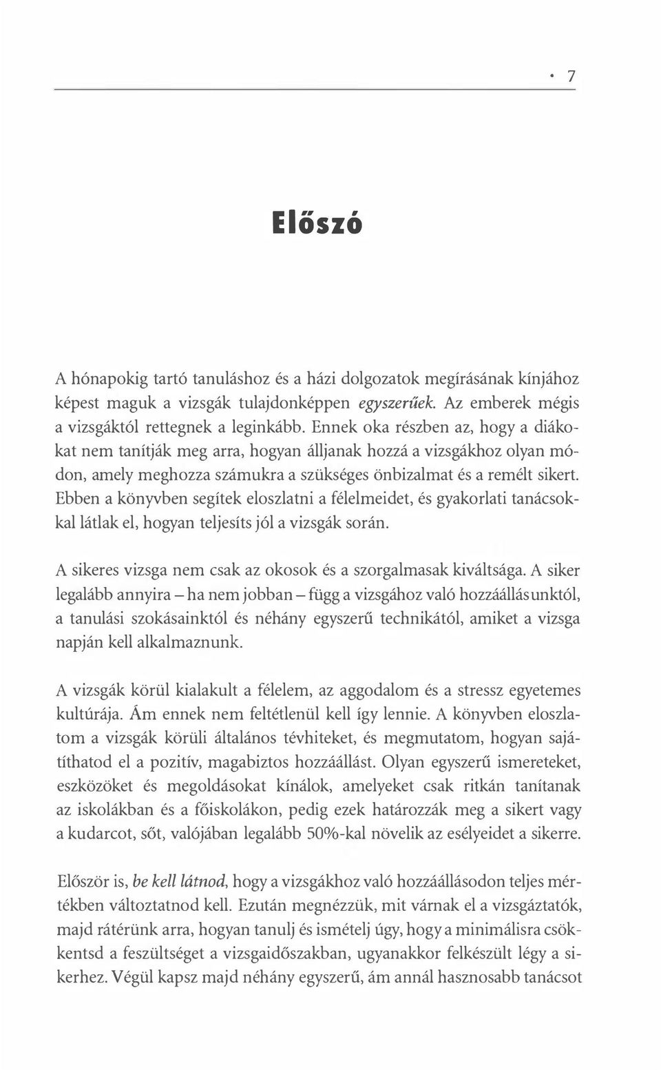 Ebbn a könyvbn sgítk loszlatni a féllmidt, és gyakorlati tanácsokkal látlak l, hogyan tljsíts jól a vizsgák során. A sikrs vizsga nm csak az okosok és a szorgalmasak kiváltsága.