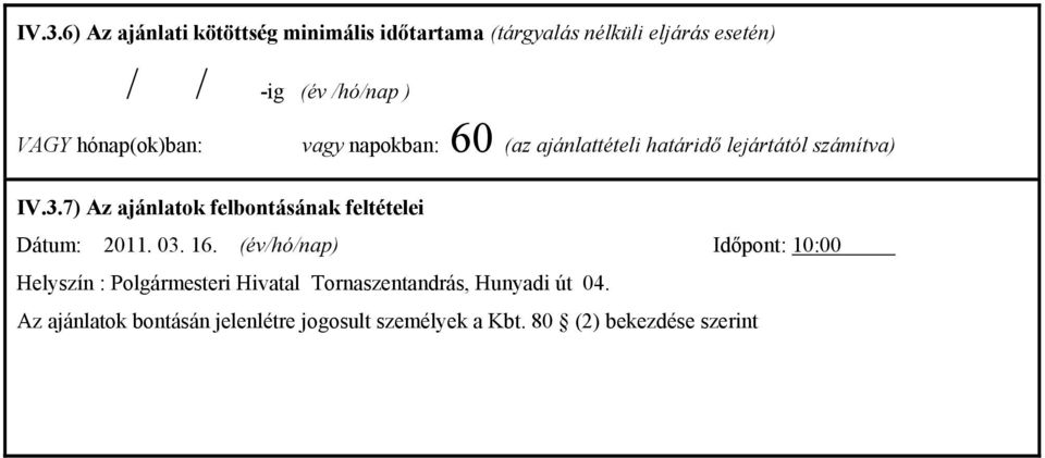 7) Az ajánlatok felbontásának feltételei Dátum: 2011. 03. 16.