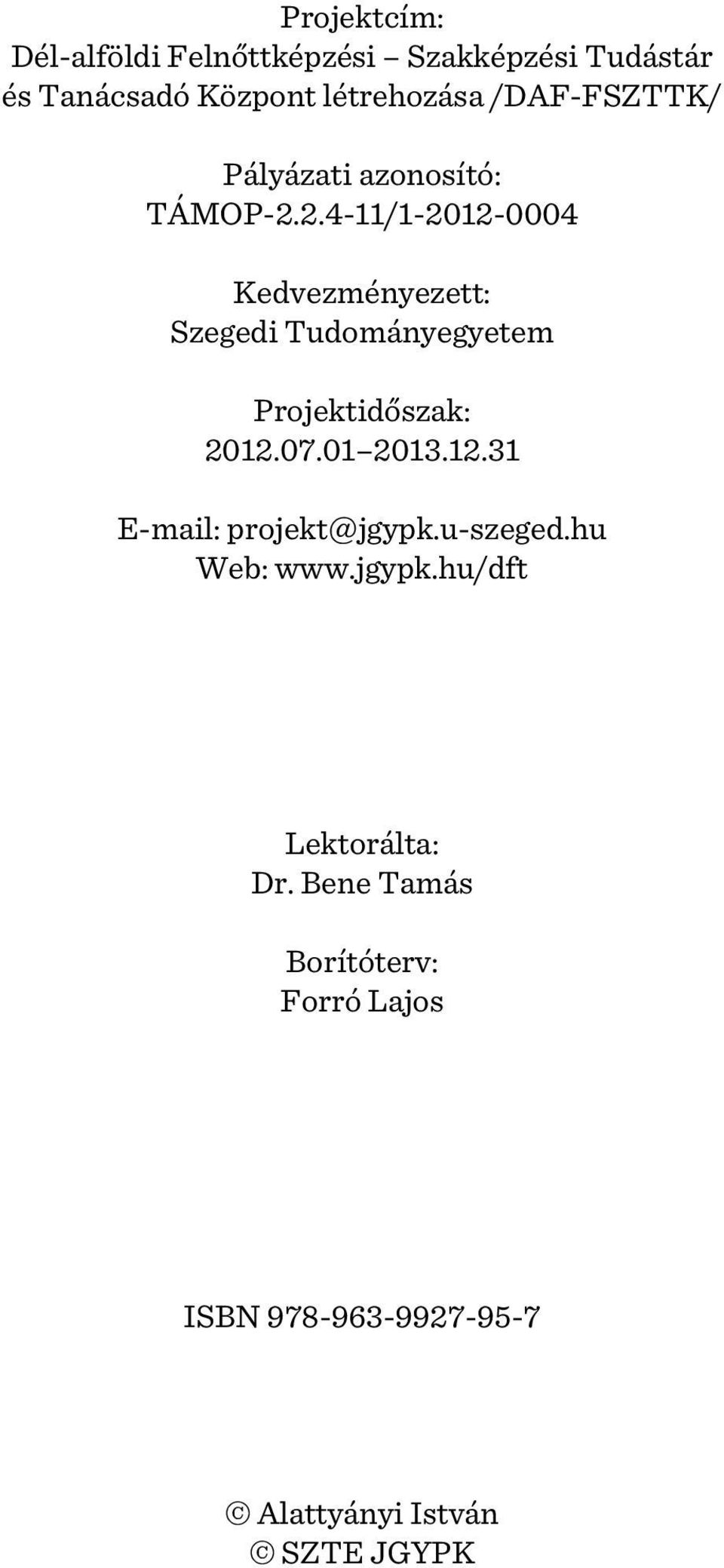 2.4-11/1-2012-0004 Kedvezményezett: Szegedi Tudományegyetem Projektidõszak: 2012.07.01 2013.12.31 E-mail: projekt@jgypk.