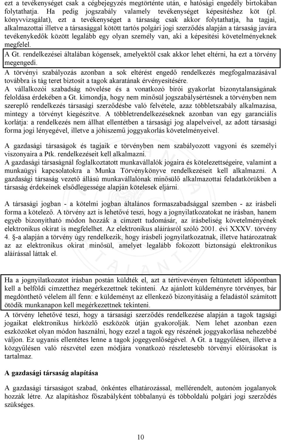 között legalább egy olyan személy van, aki a képesítési követelményeknek megfelel. A Gt. rendelkezései általában kógensek, amelyektől csak akkor lehet eltérni, ha ezt a törvény megengedi.