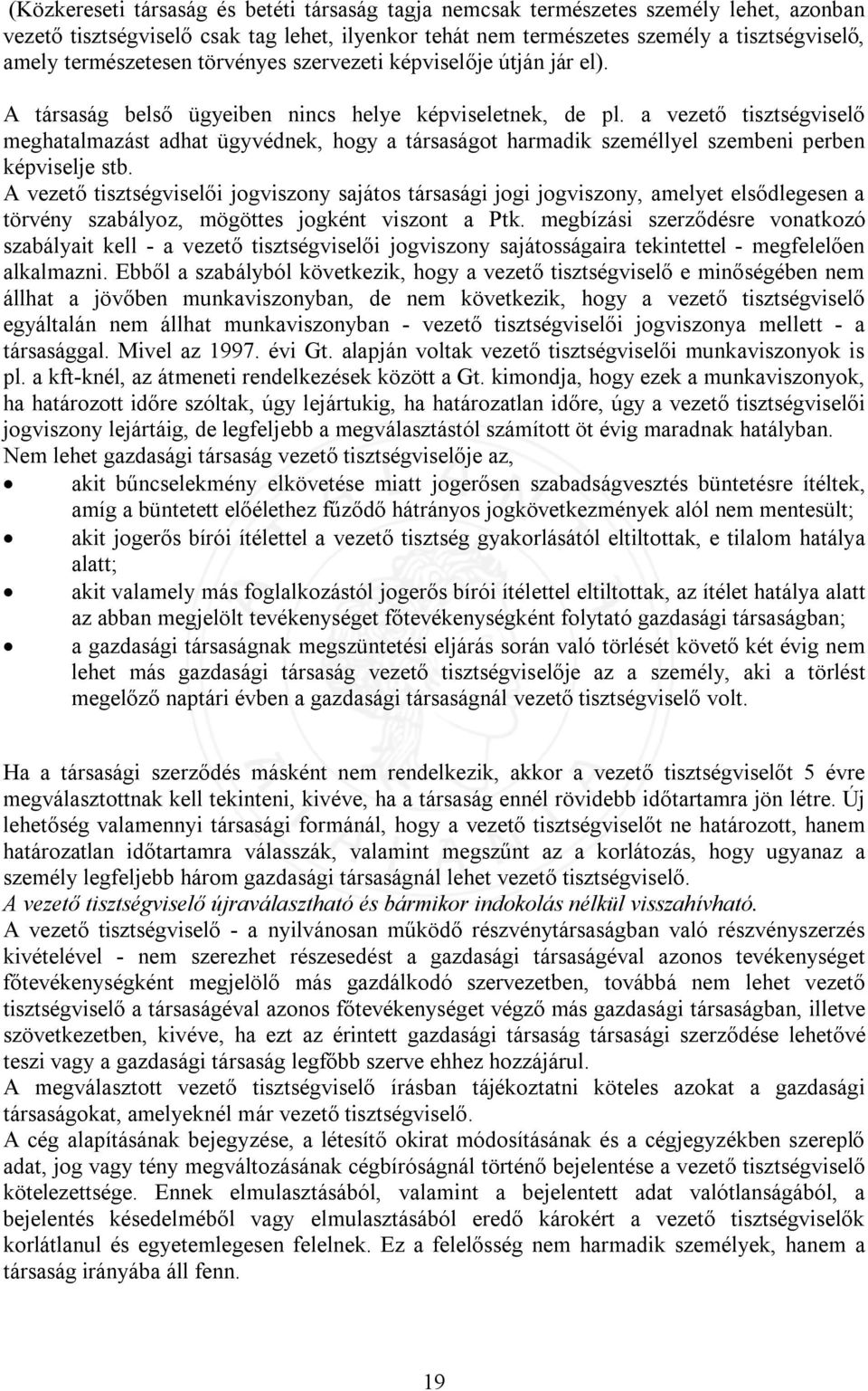 a vezető tisztségviselő meghatalmazást adhat ügyvédnek, hogy a társaságot harmadik személlyel szembeni perben képviselje stb.