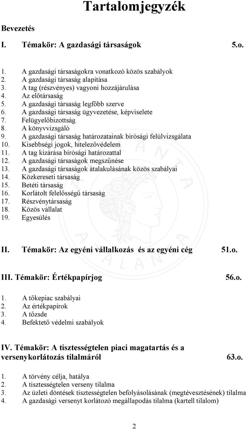 A gazdasági társaság határozatainak bírósági felülvizsgálata 10. Kisebbségi jogok, hitelezővédelem 11. A tag kizárása bírósági határozattal 12. A gazdasági társaságok megszűnése 13.