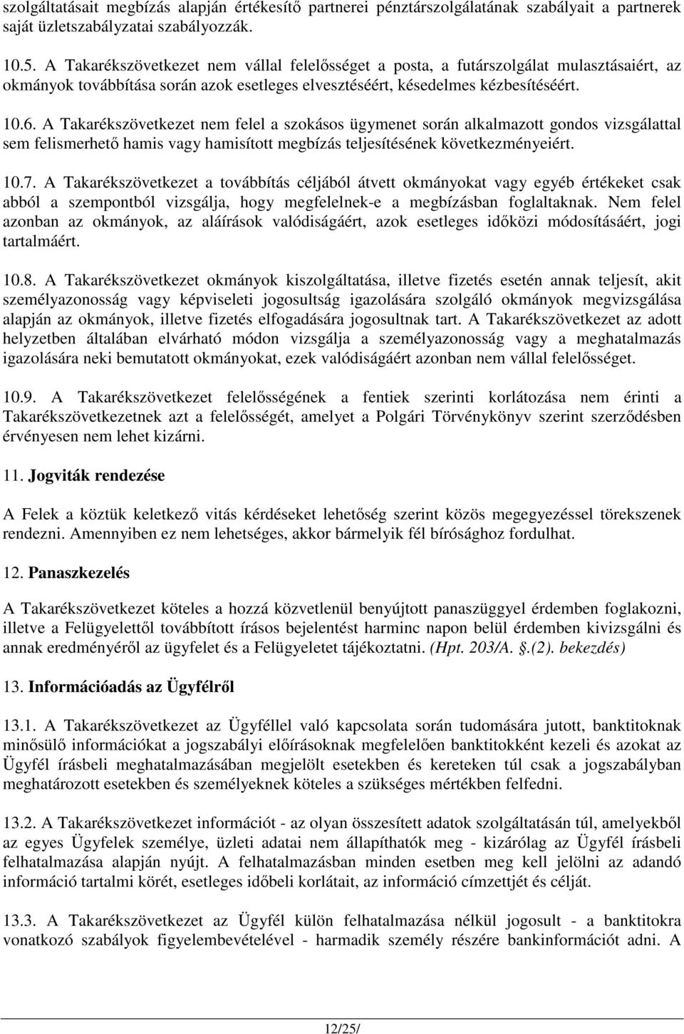 A Takarékszövetkezet nem felel a szokásos ügymenet során alkalmazott gondos vizsgálattal sem felismerhető hamis vagy hamisított megbízás teljesítésének következményeiért. 10.7.