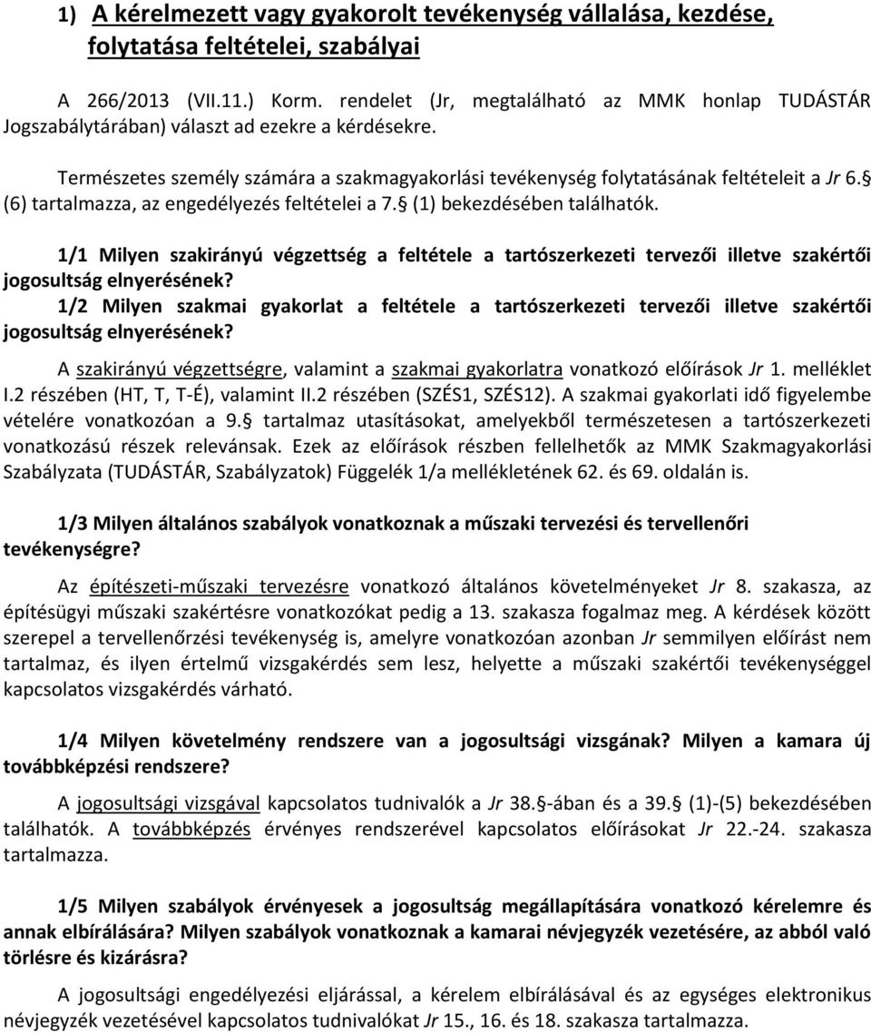 (6) tartalmazza, az engedélyezés feltételei a 7. (1) bekezdésében találhatók. 1/1 Milyen szakirányú végzettség a feltétele a tartószerkezeti tervezői illetve szakértői jogosultság elnyerésének?