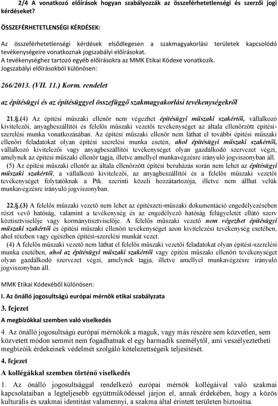 A tevékenységhez tartozó egyéb előírásokra az MMK Etikai Kódexe vonatkozik. Jogszabályi előírásokból különösen: 266/2013. (VII. 11.) Korm.