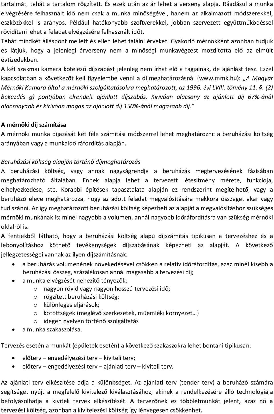 Például hatékonyabb szoftverekkel, jobban szervezett együttműködéssel rövidíteni lehet a feladat elvégzésére felhasznált időt. Tehát mindkét álláspont mellett és ellen lehet találni érveket.