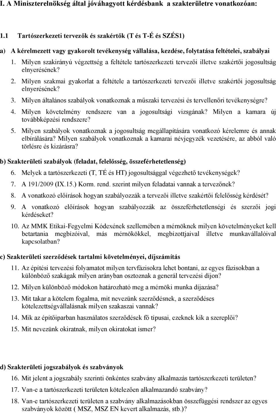 Milyen szakirányú végzettség a feltétele tartószerkezeti tervezői illetve szakértői jogosultság elnyerésének? 2.