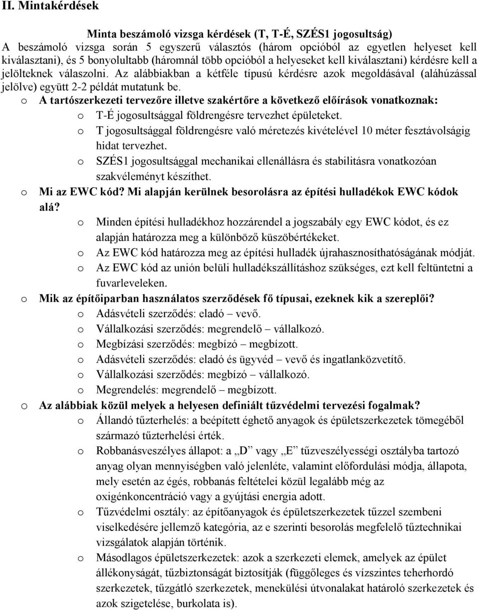 Az alábbiakban a kétféle típusú kérdésre azok megoldásával (aláhúzással jelölve) együtt 2-2 példát mutatunk be.