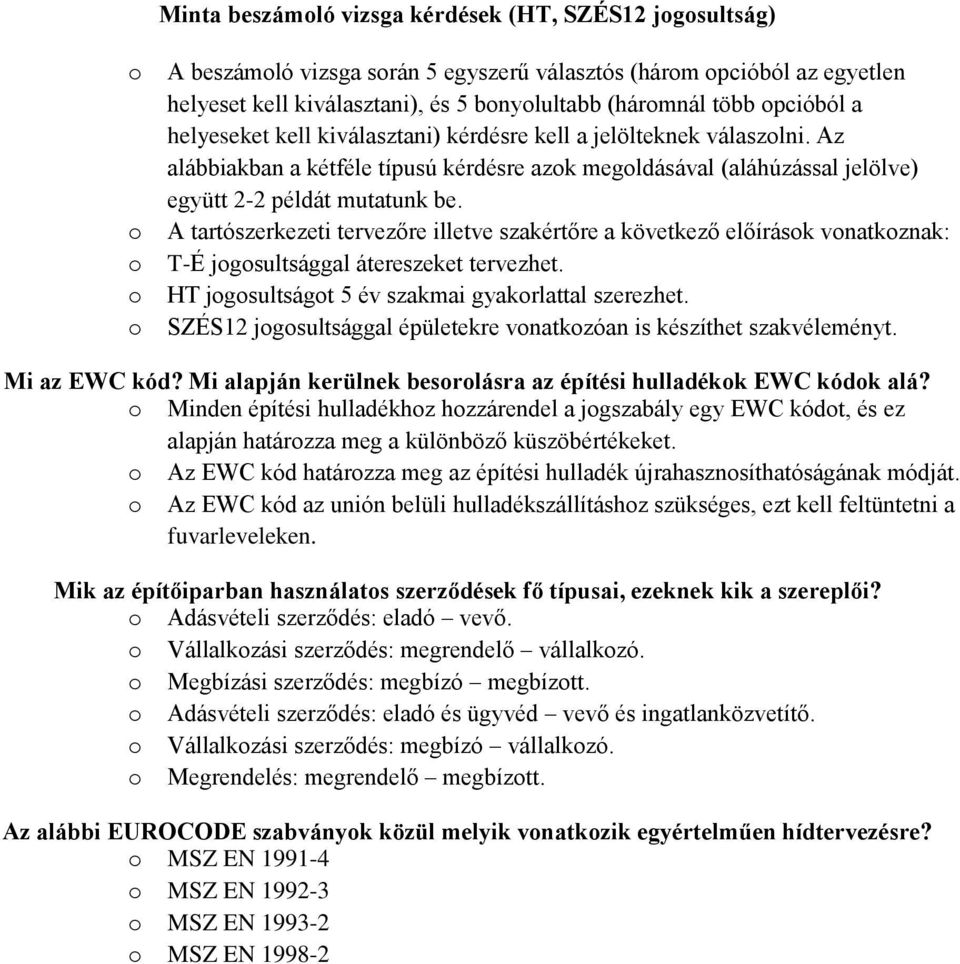 A tartószerkezeti tervezőre illetve szakértőre a következő előírások vonatkoznak: T-É jogosultsággal átereszeket tervezhet. HT jogosultságot 5 év szakmai gyakorlattal szerezhet.