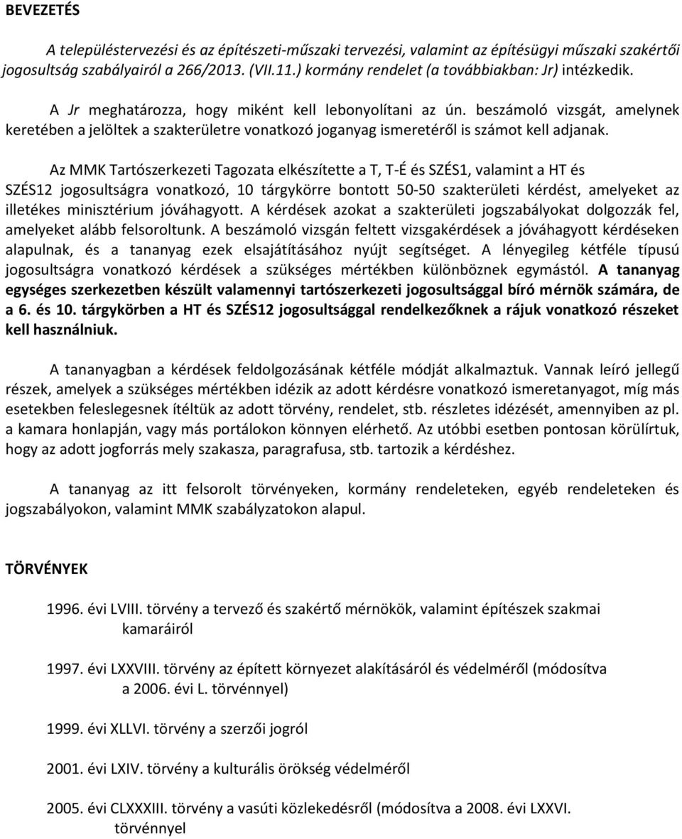 beszámoló vizsgát, amelynek keretében a jelöltek a szakterületre vonatkozó joganyag ismeretéről is számot kell adjanak.