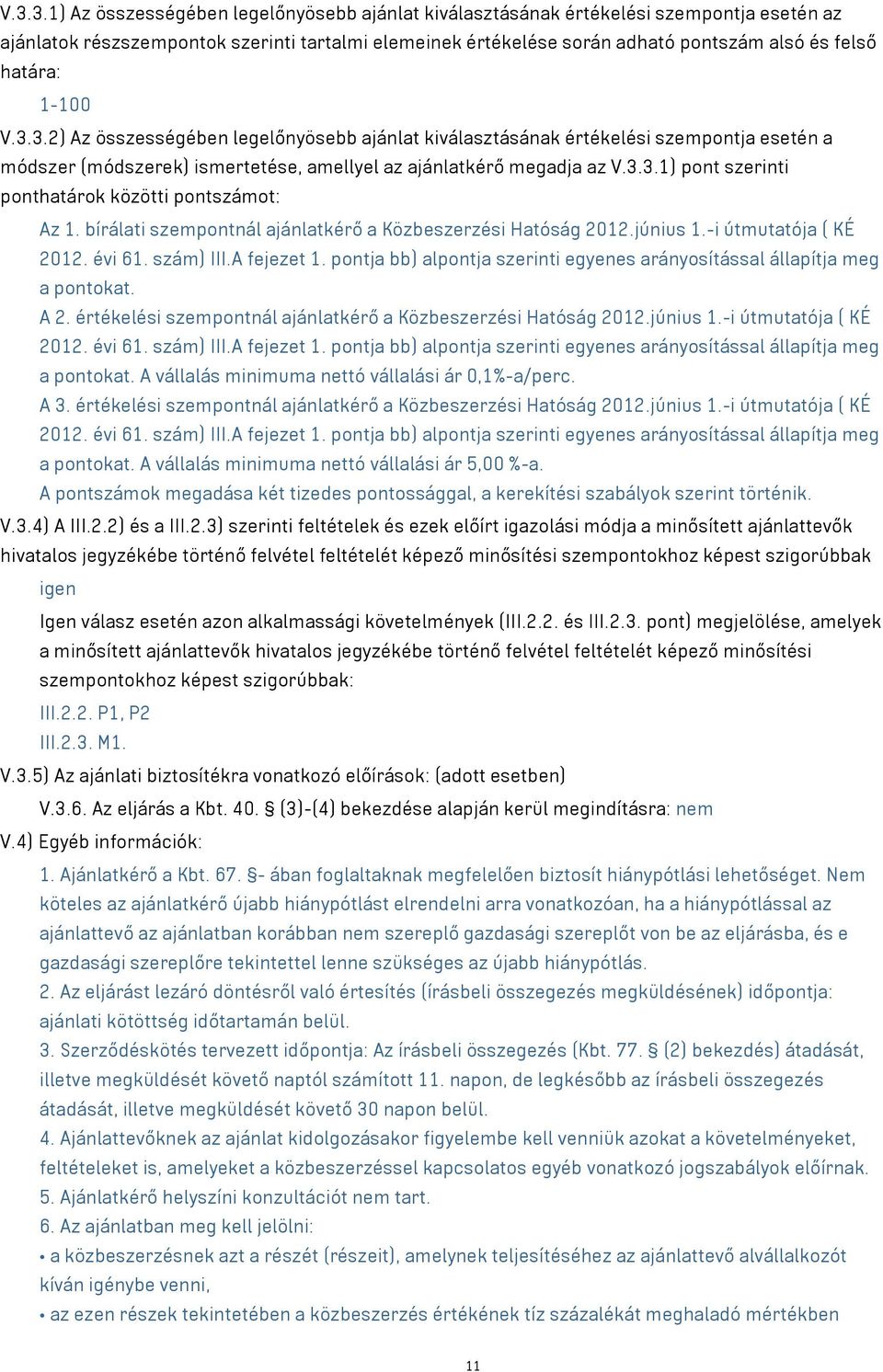 bírálati szempontnál ajánlatkérő a Közbeszerzési Hatóság 2012.június 1.-i útmutatója ( KÉ 2012. évi 61. szám) III.A fejezet 1.