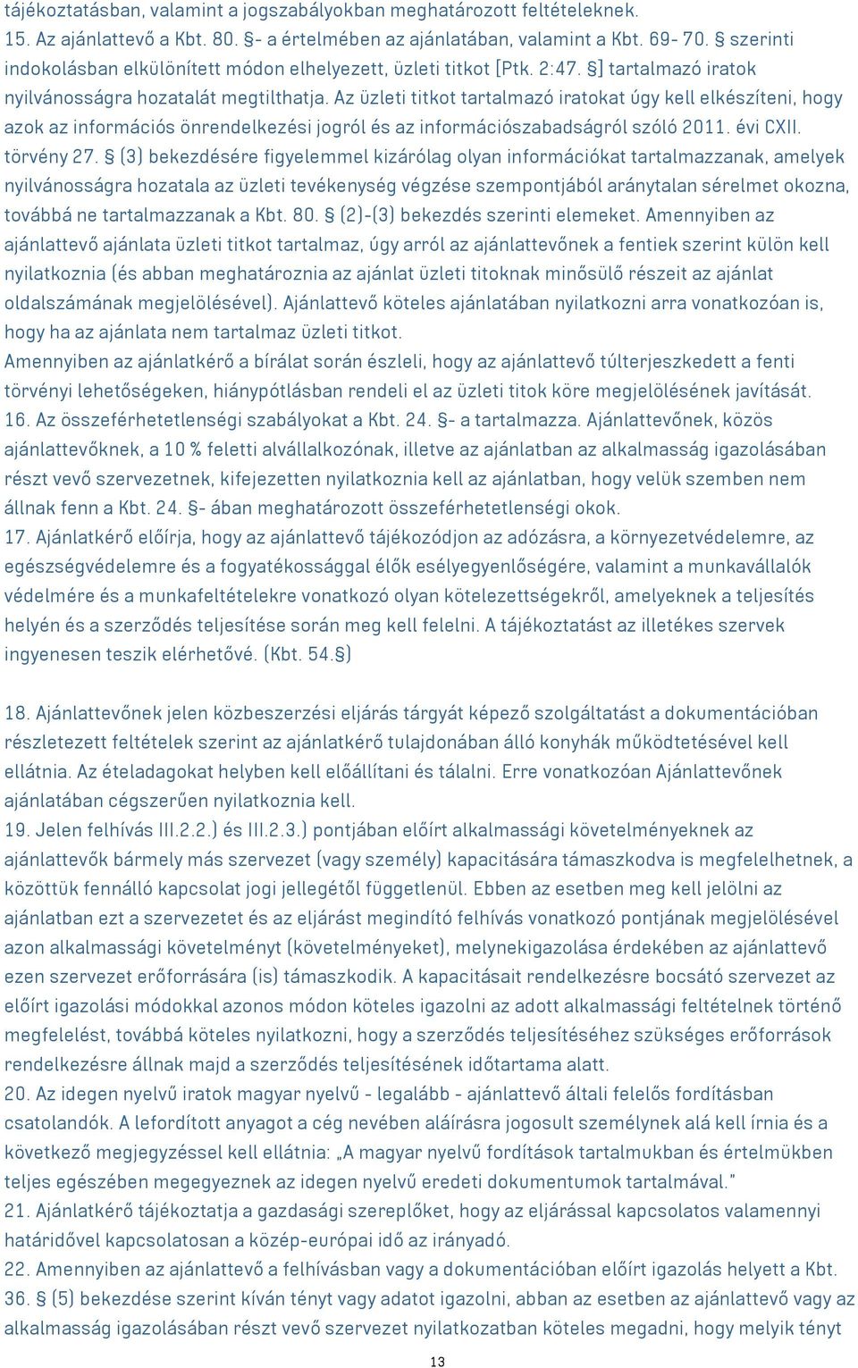 Az üzleti titkot tartalmazó iratokat úgy kell elkészíteni, hogy azok az információs önrendelkezési jogról és az információszabadságról szóló 2011. évi CXII. törvény 27.