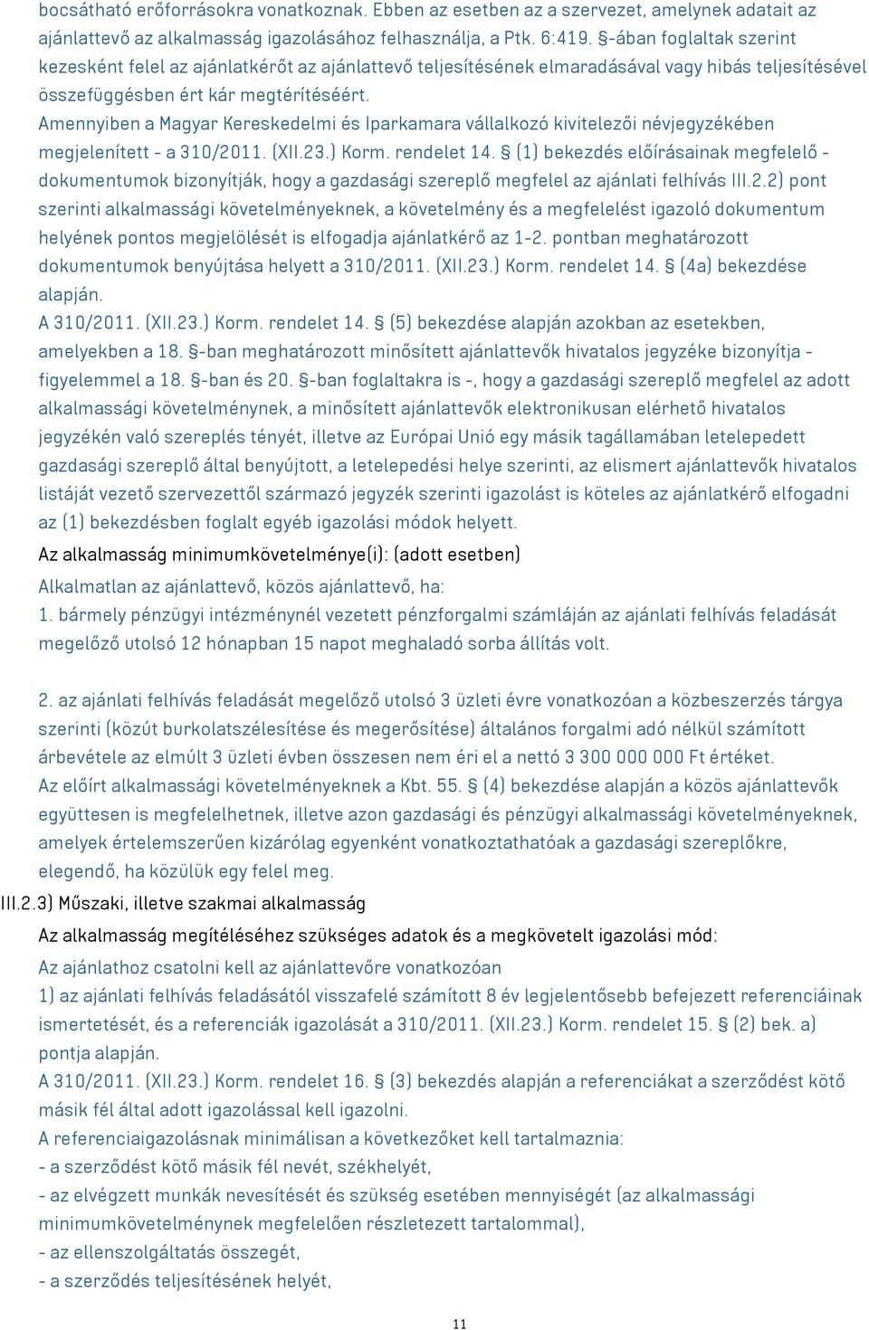 Amennyiben a Magyar Kereskedelmi és Iparkamara vállalkozó kivitelezői névjegyzékében megjelenített - a 310/2011. (XII.23.) Korm. rendelet 14.