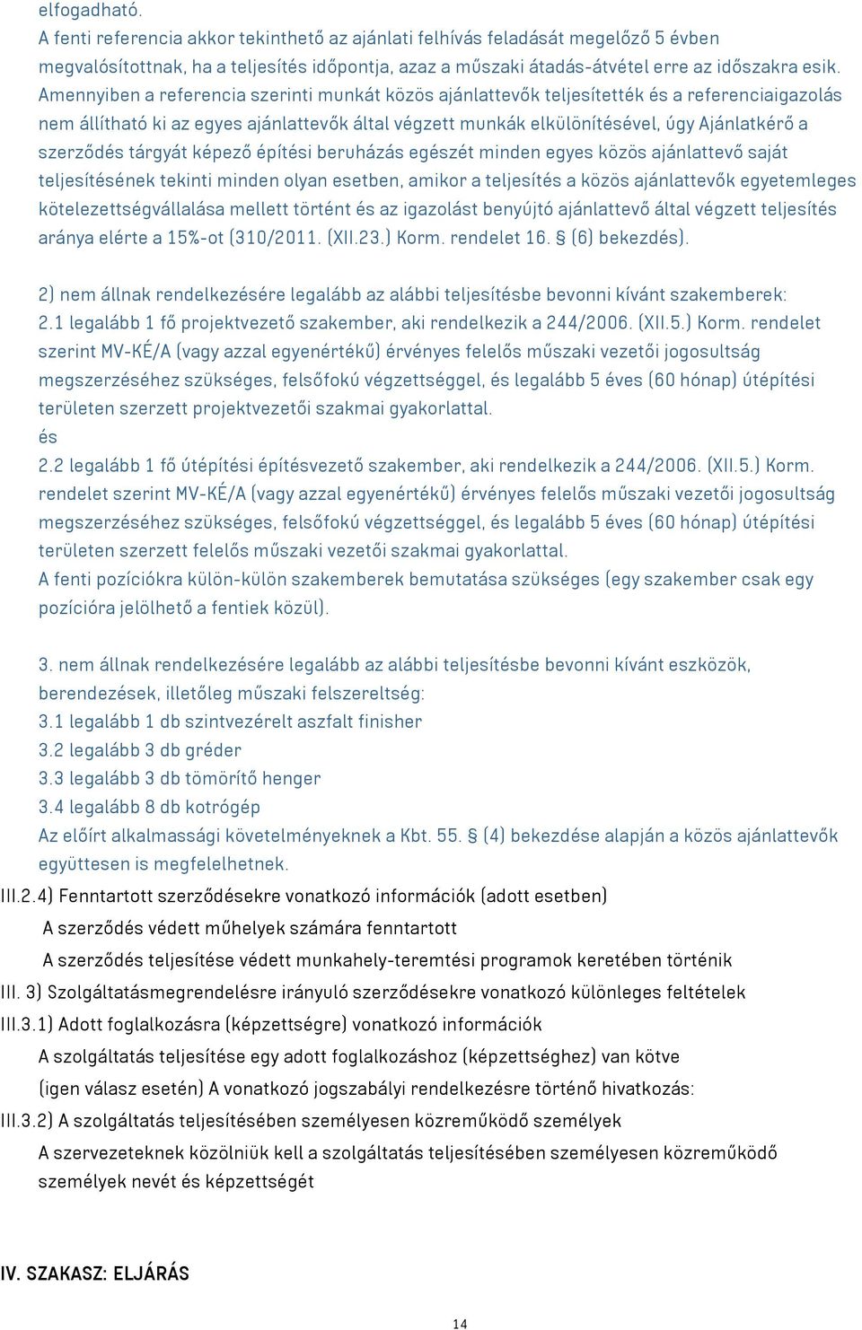 szerződés tárgyát képező építési beruházás egészét minden egyes közös ajánlattevő saját teljesítésének tekinti minden olyan esetben, amikor a teljesítés a közös ajánlattevők egyetemleges