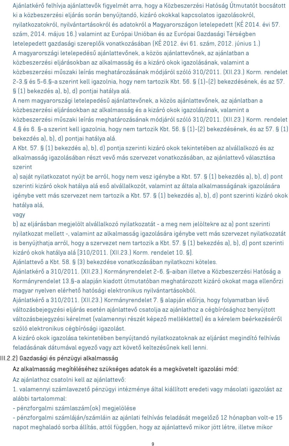 ) valamint az Európai Unióban és az Európai Gazdasági Térségben letelepedett gazdasági szereplők vonatkozásában (KÉ 2012. évi 61. szám, 2012. június 1.