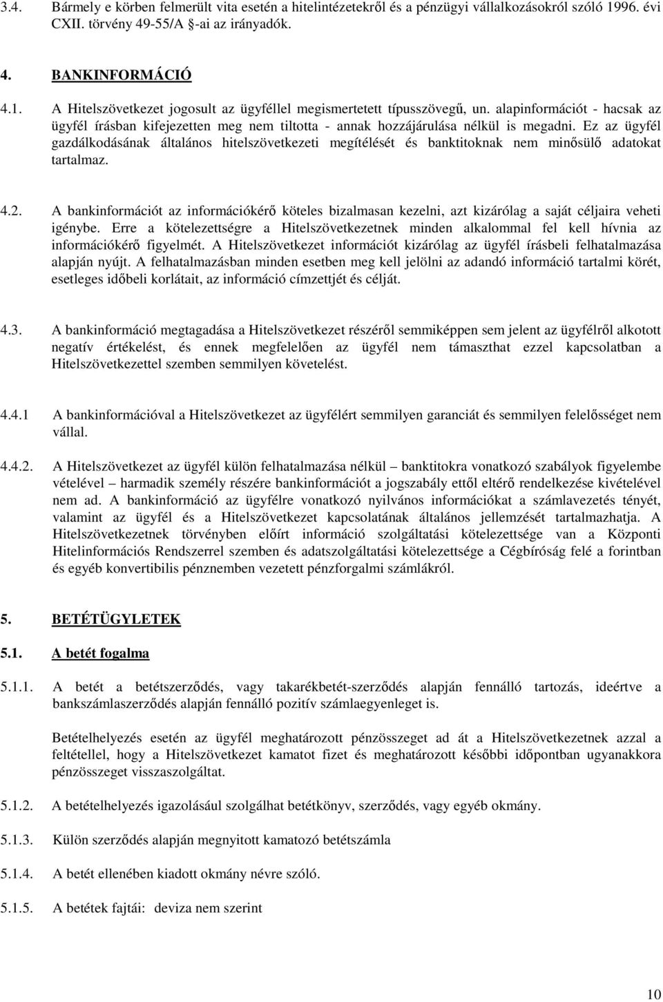 Ez az ügyfél gazdálkodásának általános hitelszövetkezeti megítélését és banktitoknak nem minısülı adatokat tartalmaz. 4.2.