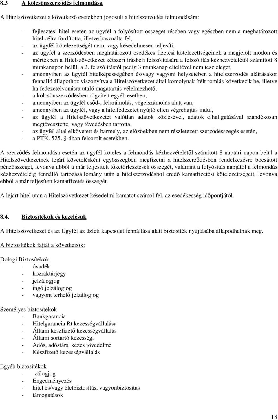 - az ügyfél a szerzıdésben meghatározott esedékes fizetési kötelezettségeinek a megjelölt módon és mértékben a Hitelszövetkezet kétszeri írásbeli felszólítására a felszólítás kézhezvételétıl