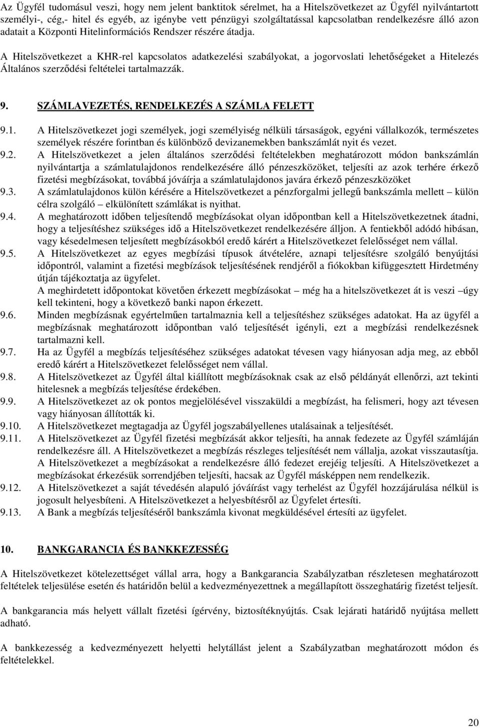 A Hitelszövetkezet a KHR-rel kapcsolatos adatkezelési szabályokat, a jogorvoslati lehetıségeket a Hitelezés Általános szerzıdési feltételei tartalmazzák. 9.