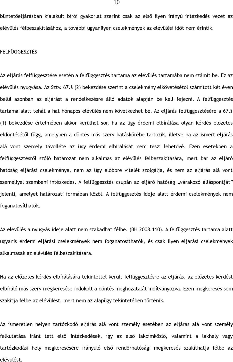 (2) bekezdése szerint a cselekmény elkövetésétől számított két éven belül azonban az eljárást a rendelkezésre álló adatok alapján be kell fejezni.