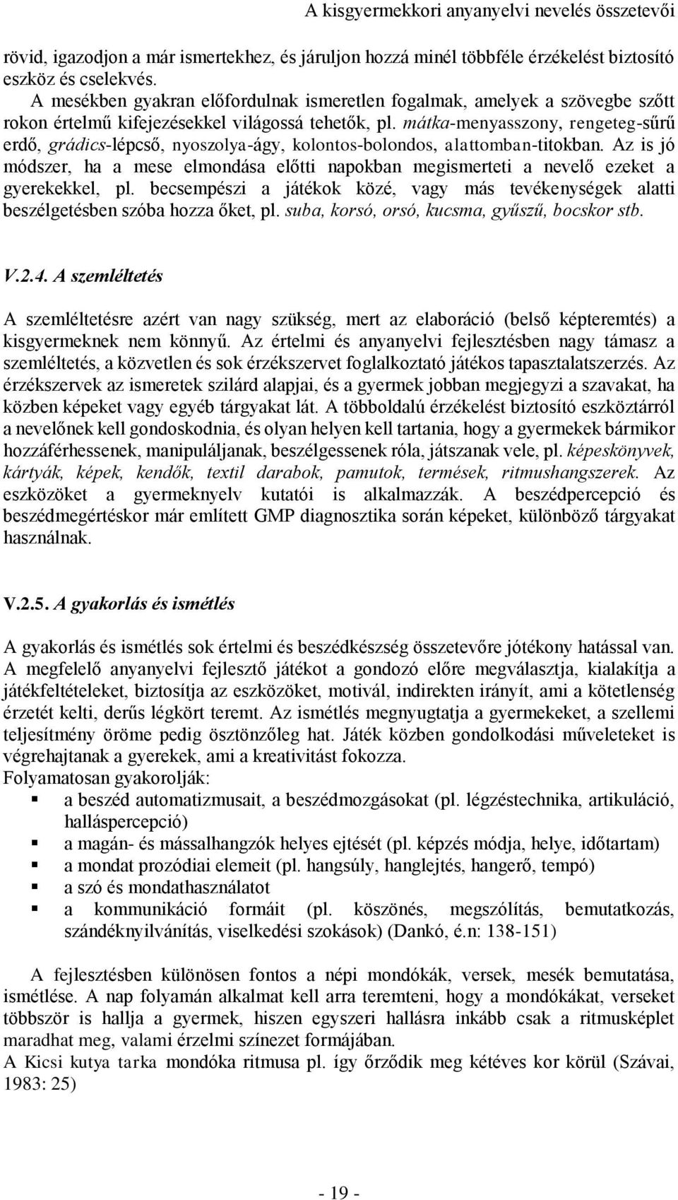 mátka-menyasszony, rengeteg-sűrű erdő, grádics-lépcső, nyoszolya-ágy, kolontos-bolondos, alattomban-titokban.