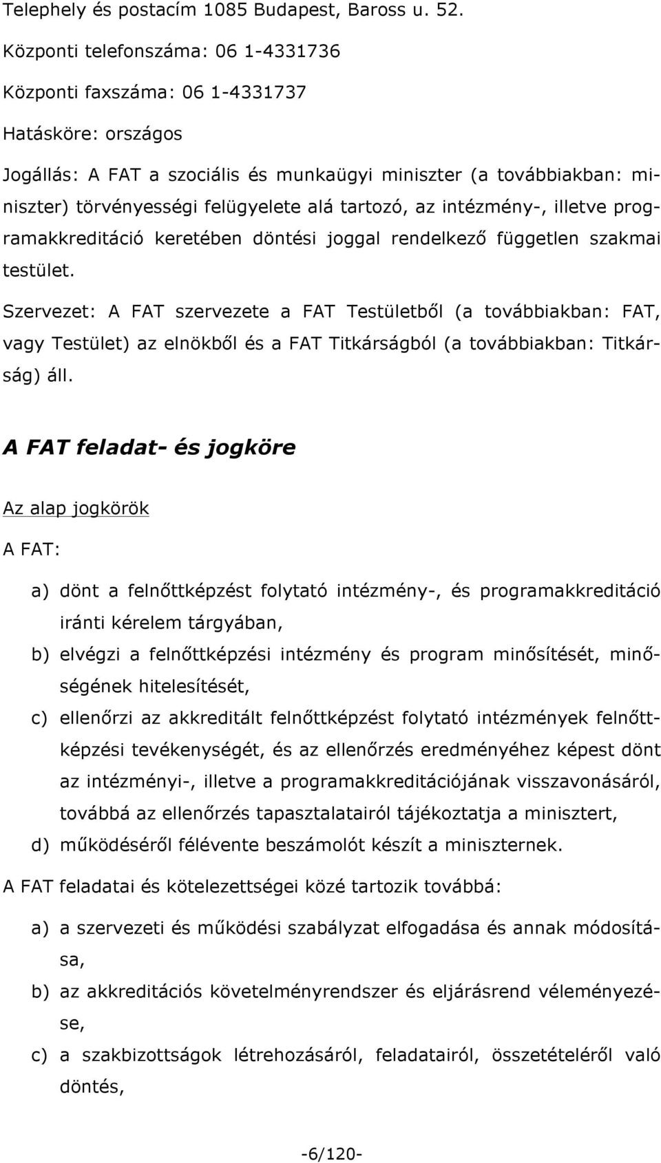 tartozó, az intézmény-, illetve programakkreditáció keretében döntési joggal rendelkező független szakmai testület.