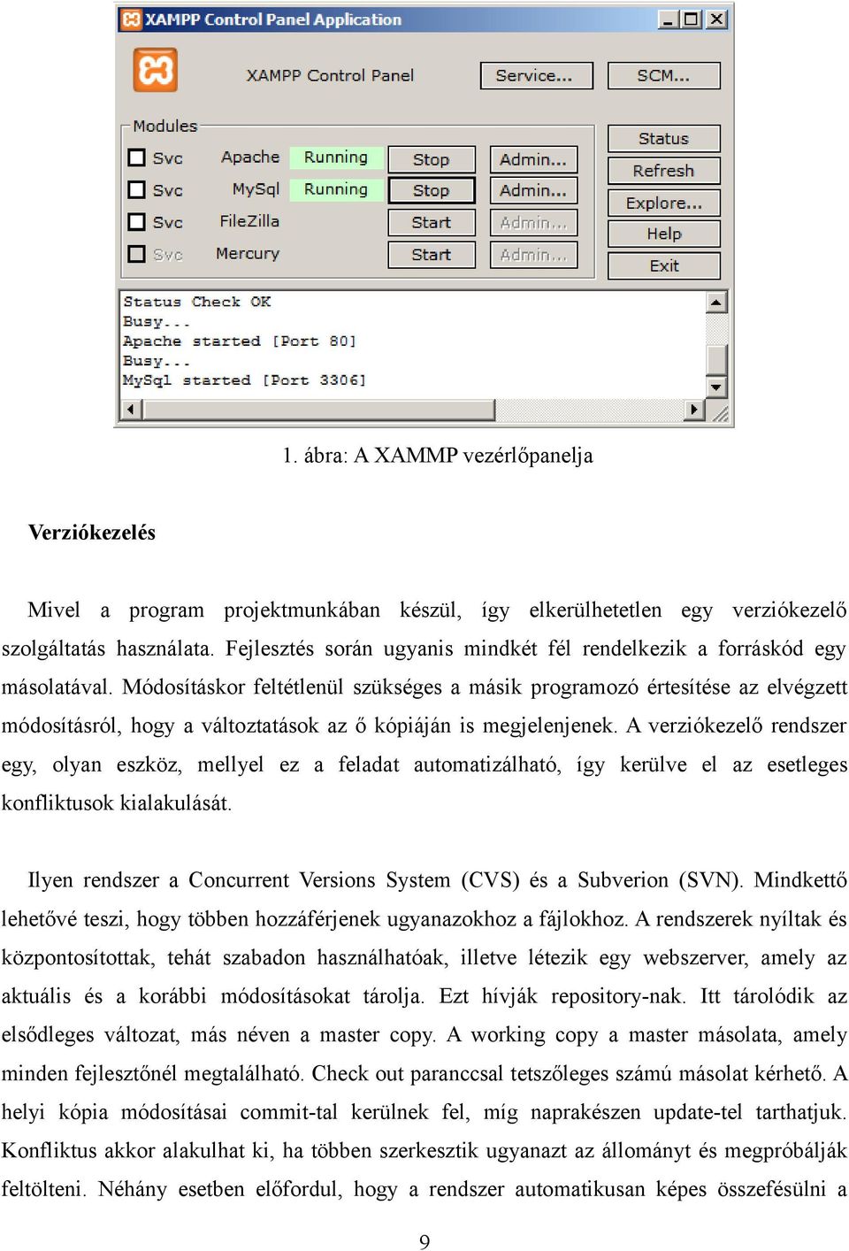 Módosításkor feltétlenül szükséges a másik programozó értesítése az elvégzett módosításról, hogy a változtatások az ő kópiáján is megjelenjenek.