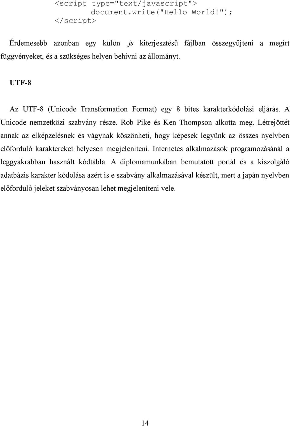 A Unicode nemzetközi szabvány része. Rob Pike és Ken Thompson alkotta meg.