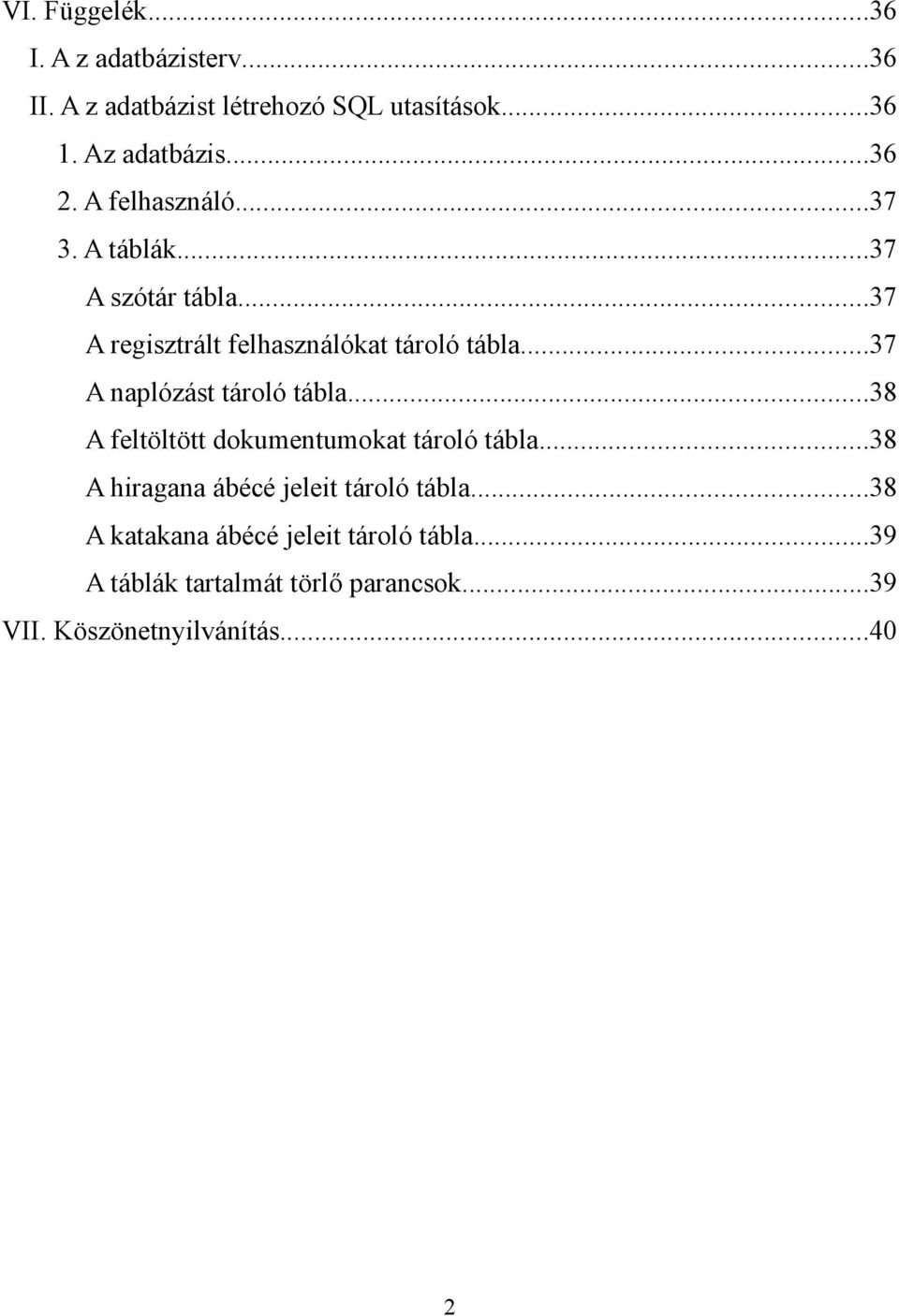 ..37 A naplózást tároló tábla...38 A feltöltött dokumentumokat tároló tábla.