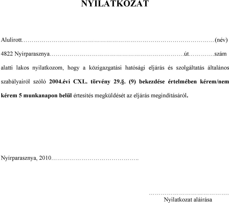 általános szabályairól szóló 2004.évi CXL. törvény 29.