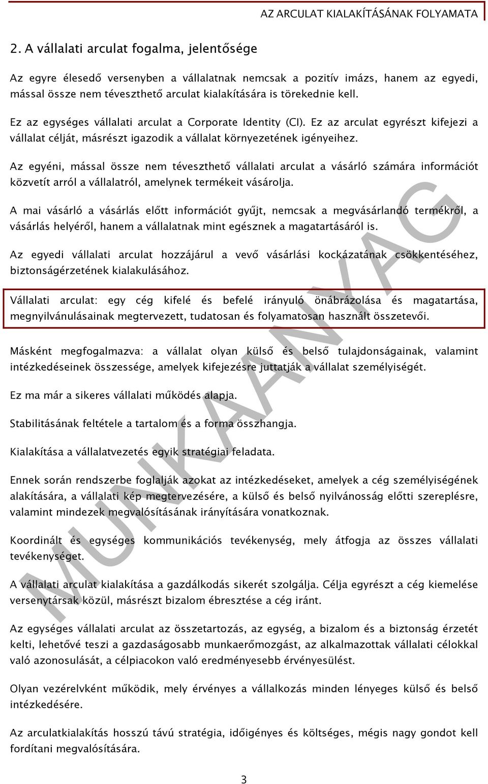 Az egyéni, mással össze nem téveszthető vállalati arculat a vásárló számára információt közvetít arról a vállalatról, amelynek termékeit vásárolja.