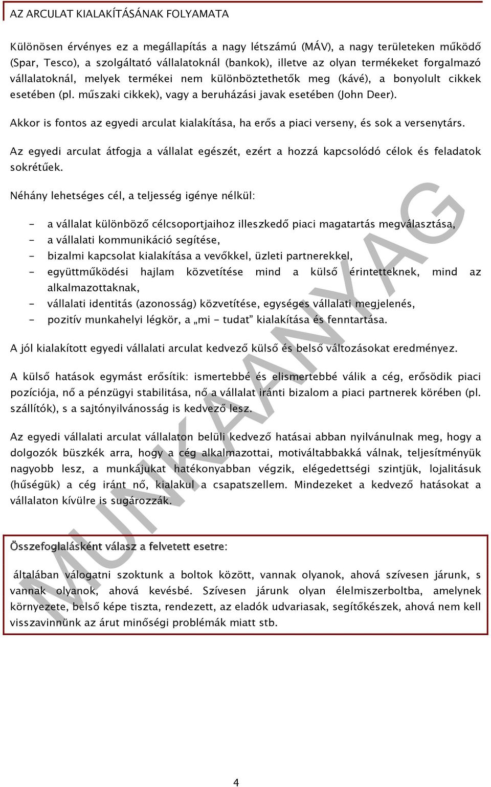 Akkor is fontos az egyedi arculat kialakítása, ha erős a piaci verseny, és sok a versenytárs. Az egyedi arculat átfogja a vállalat egészét, ezért a hozzá kapcsolódó célok és feladatok sokrétűek.