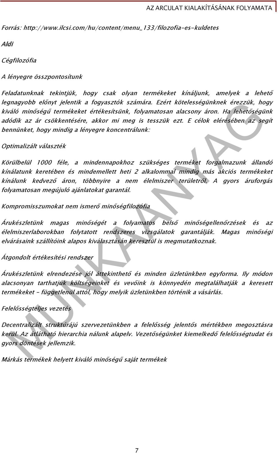 fogyasztók számára. Ezért kötelességünknek érezzük, hogy kiváló minőségű termékeket értékesítsünk, folyamatosan alacsony áron. Ha lehetőségünk adódik az ár csökkentésére, akkor mi meg is tesszük ezt.