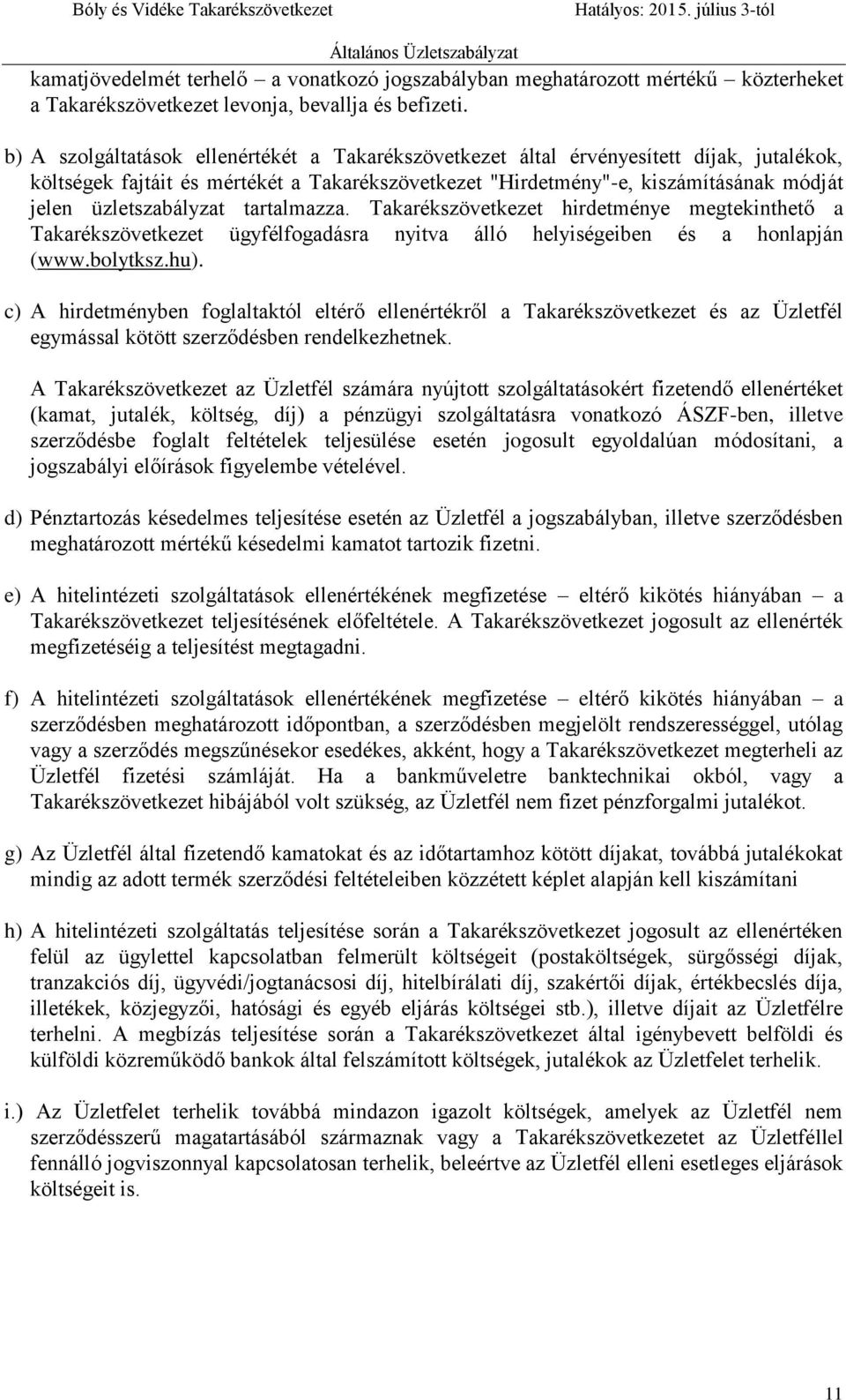 üzletszabályzat tartalmazza. Takarékszövetkezet hirdetménye megtekinthető a Takarékszövetkezet ügyfélfogadásra nyitva álló helyiségeiben és a honlapján (www.bolytksz.hu).