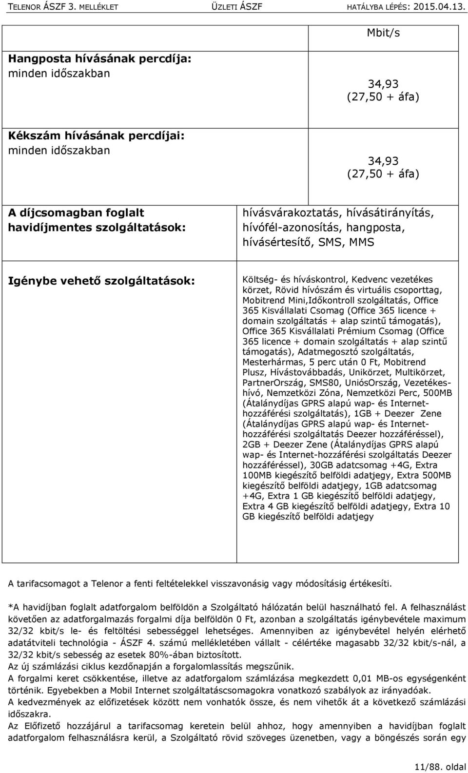 virtuális csoporttag, Mobitrend Mini,Időkontroll szolgáltatás, Office 365 Kisvállalati Csomag (Office 365 licence + domain szolgáltatás + alap szintű támogatás), Office 365 Kisvállalati Prémium