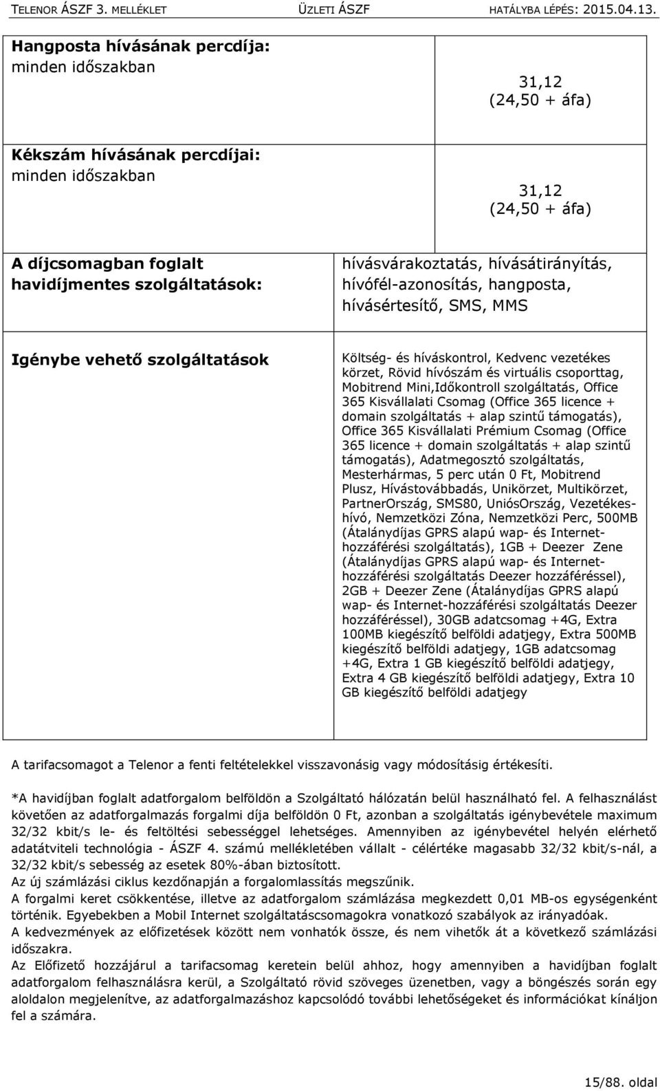 virtuális csoporttag, Mobitrend Mini,Időkontroll szolgáltatás, Office 365 Kisvállalati Csomag (Office 365 licence + domain szolgáltatás + alap szintű támogatás), Office 365 Kisvállalati Prémium