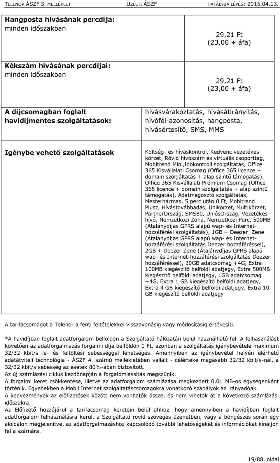 virtuális csoporttag, Mobitrend Mini,Időkontroll szolgáltatás, Office 365 Kisvállalati Csomag (Office 365 licence + domain szolgáltatás + alap szintű támogatás), Office 365 Kisvállalati Prémium