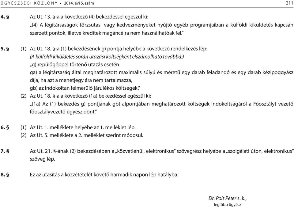 nem használhatóak fel. 5. (1) Az Ut. 18.