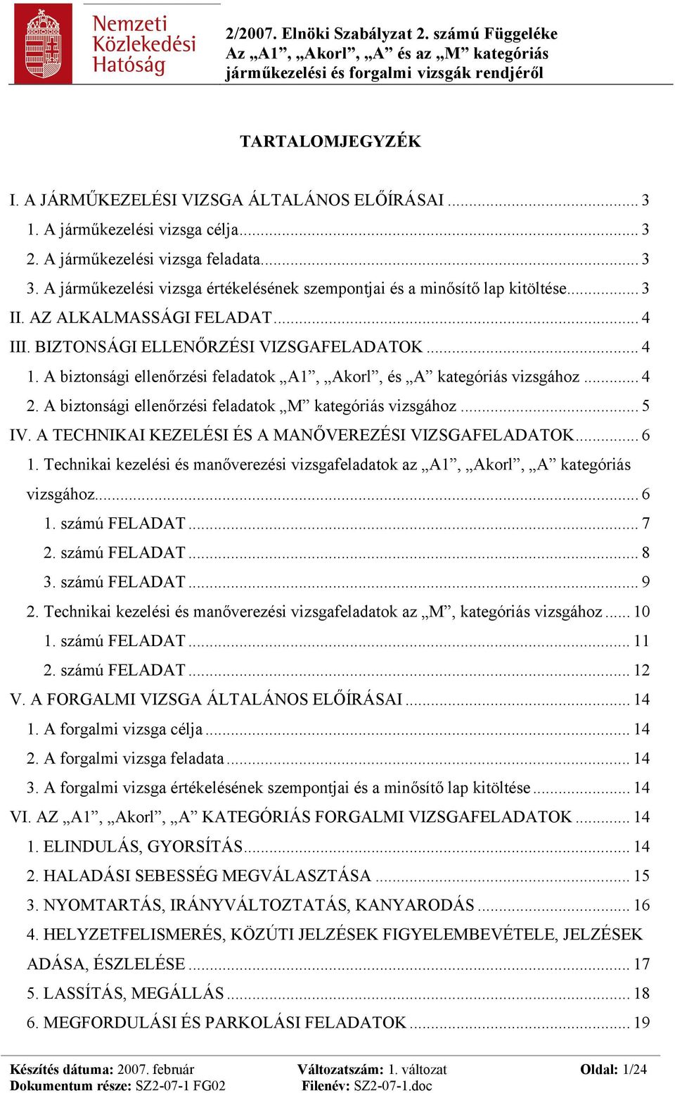 A biztonsági ellenőrzési feladatok A1, Akorl, és A kategóriás vizsgához... 4 2. A biztonsági ellenőrzési feladatok M kategóriás vizsgához... 5 IV.