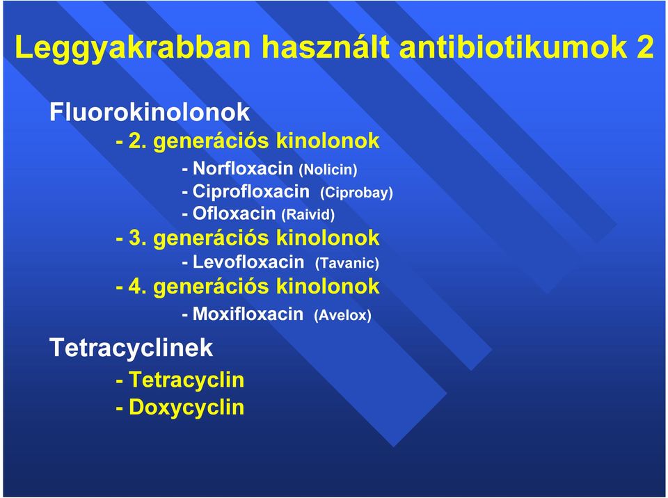 Ofloxacin (Raivid) - 3. generációs kinolonok - Levofloxacin (Tavanic) - 4.