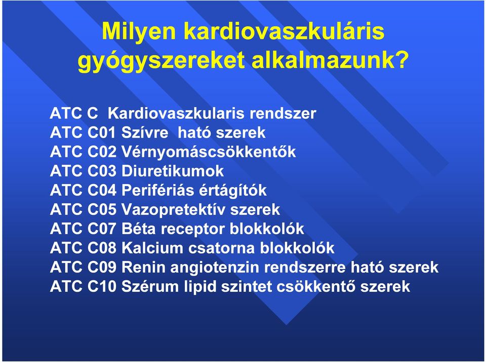 C03 Diuretikumok ATC C04 Perifériás értágítók ATC C05 Vazopretektív szerek ATC C07 Béta