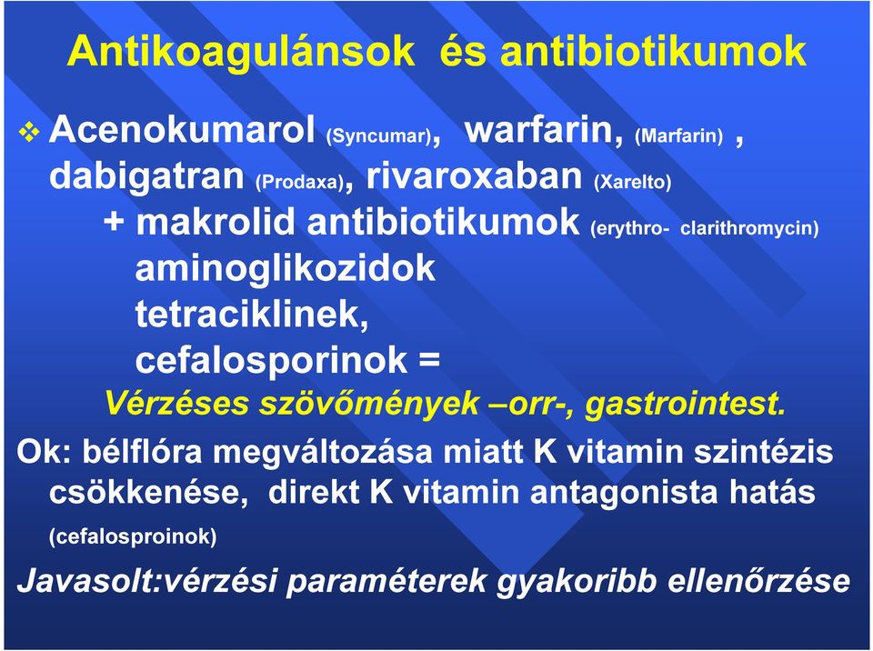 (Marfarin), (erythro- clarithromycin) Vérzéses szövőmények orr-, gastrointest.