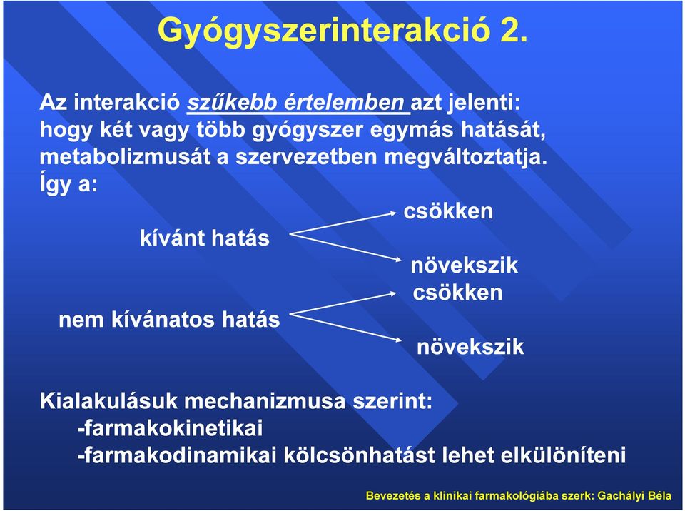 metabolizmusát a szervezetben megváltoztatja.