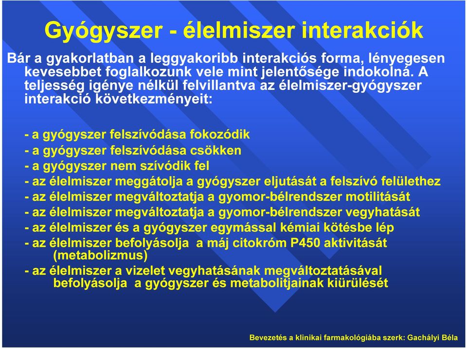 élelmiszer meggátolja a gyógyszer eljutását a felszívó felülethez - az élelmiszer megváltoztatja a gyomor-bélrendszer motilitását - az élelmiszer megváltoztatja a gyomor-bélrendszer vegyhatását - az