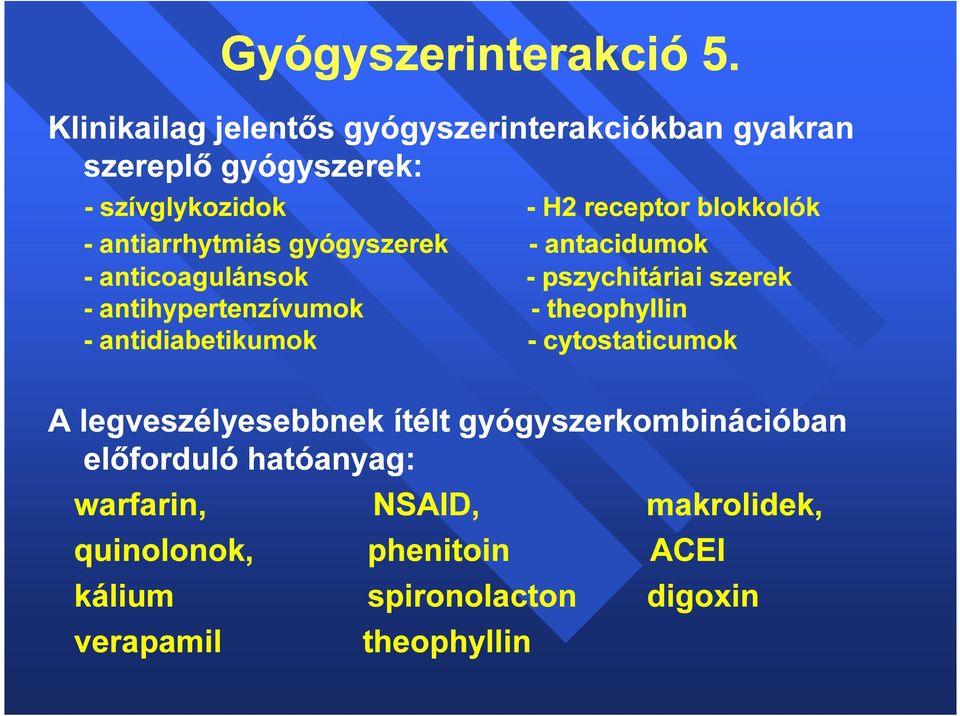 antiarrhytmiás gyógyszerek - antacidumok - anticoagulánsok - pszychitáriai szerek - antihypertenzívumok - theophyllin