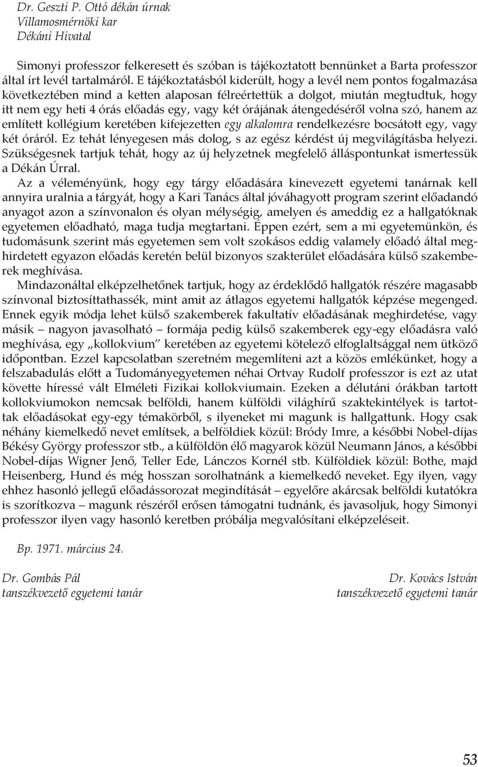 órájának átengedéséről volna szó, hanem az említett kollégium keretében kifejezetten egy alkalomra rendelkezésre bocsátott egy, vagy két óráról.